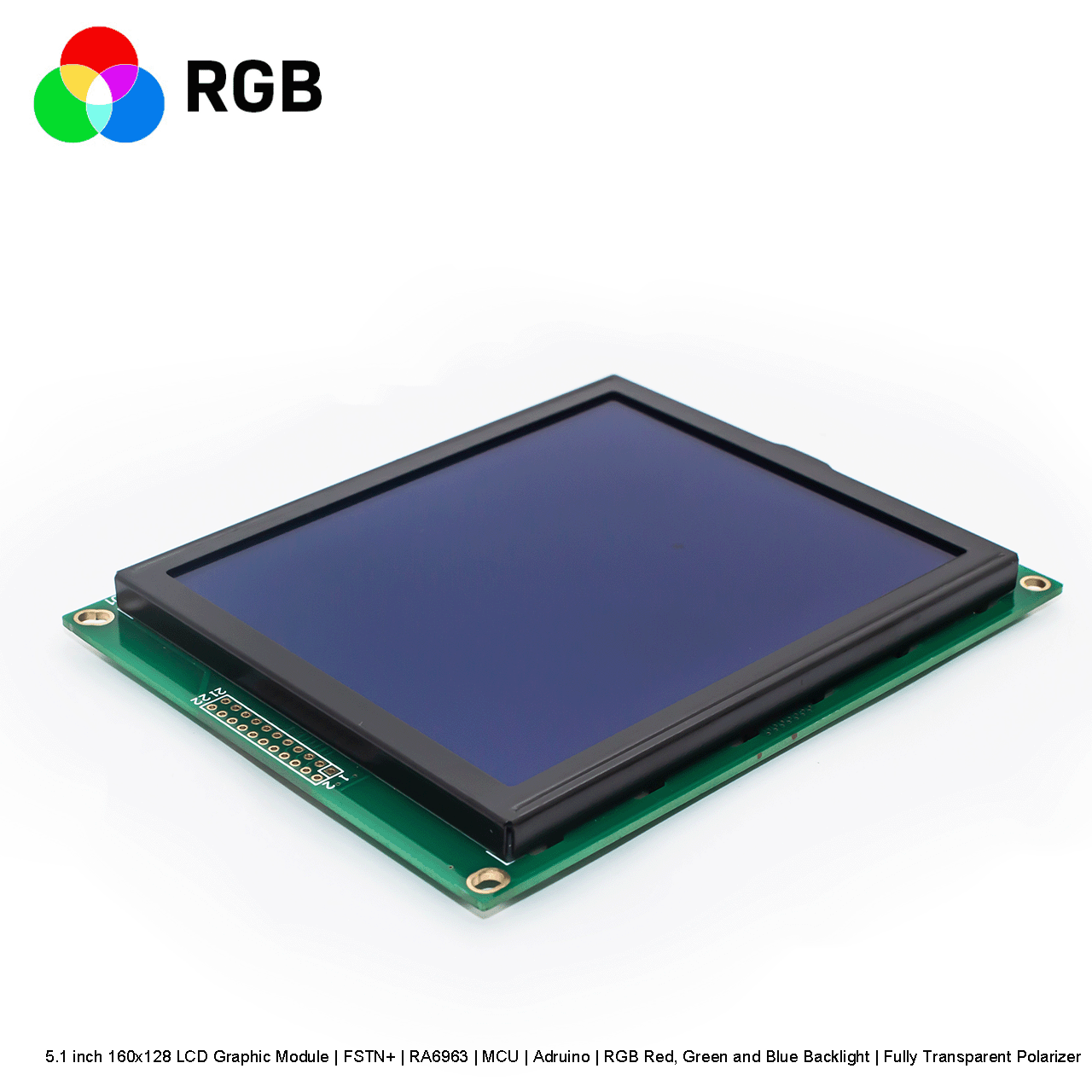 5.1 英寸 160x128 LCD 图形液晶模块 | FSTN+ | RA6963 | MCU | Arduino | RGB红绿蓝背光 | 全透偏光片